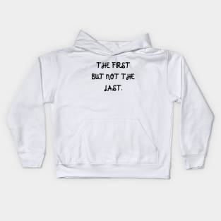 The first but not the last Kids Hoodie